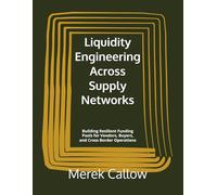 Liquidity Engineering Across Supply Networks: Building Resilient Funding Pools for Vendors, Buyers, and Cross Border Operations