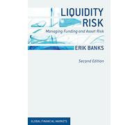 Liquidity Risk: Managing Funding and Asset Risk (Global Financial Markets)