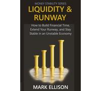 LIQUIDITY & RUNWAY: How to Build Financial Time, Extend Your Runway, and Stay Stable in an Unstable Economy (Money Stability Series)