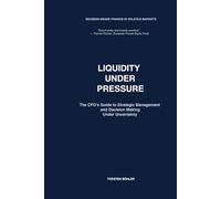 Liquidity Under Pressure: The CFO's Guide to Strategic Management and Decision Making Under Uncertainty