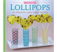 Liquor Lollipops: Lip-Smacking Hard Candy Recipes