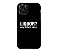Liquor Only Ya Only If She'll Let Me Funny Adult Humor Pun Case for iPhone 11 Pro