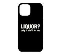 Liquor Only Ya Only If She'll Let Me Funny Adult Humor Pun Case for iPhone 12 mini