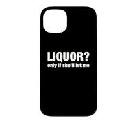 Liquor Only Ya Only If She'll Let Me Funny Adult Humor Pun Case for iPhone 13