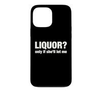 Liquor Only Ya Only If She'll Let Me Funny Adult Humor Pun Case for iPhone 13 Pro Max