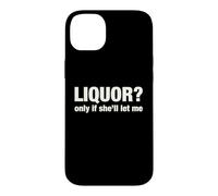 Liquor Only Ya Only If She'll Let Me Funny Adult Humor Pun Case for iPhone 14 Plus