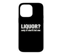 Liquor Only Ya Only If She'll Let Me Funny Adult Humor Pun Case for iPhone 14 Pro Max