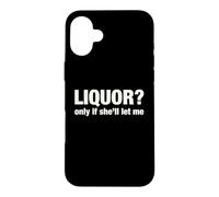 Liquor Only Ya Only If She'll Let Me Funny Adult Humor Pun Case for iPhone 16 Plus