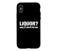 Liquor Only Ya Only If She'll Let Me Funny Adult Humor Pun Case for iPhone X/XS