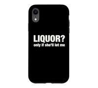 Liquor Only Ya Only If She'll Let Me Funny Adult Humor Pun Case for iPhone XR