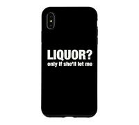 Liquor Only Ya Only If She'll Let Me Funny Adult Humor Pun Case for iPhone XS Max