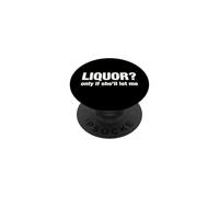 Liquor Only Ya Only If She'll Let Me Funny Adult Humor Pun PopSockets Adhesive PopGrip