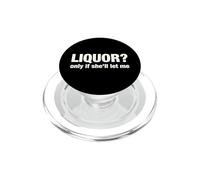 Liquor Only Ya Only If She'll Let Me Funny Adult Humor Pun PopSockets PopGrip for MagSafe