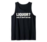 Liquor Only Ya Only If She'll Let Me Funny Adult Humor Pun Tank Top