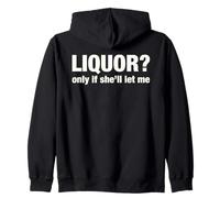 Liquor Only Ya Only If She'll Let Me Funny Adult Humor Pun Zip Hoodie