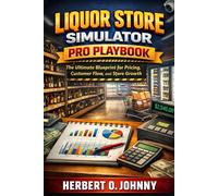Liquor Store Simulator Pro Playbook: The Ultimate Blueprint for Pricing, Customer Flow, and Store Growth