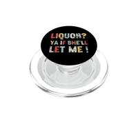 Liquor Ya If She’ll Let Me PopSockets PopGrip for MagSafe