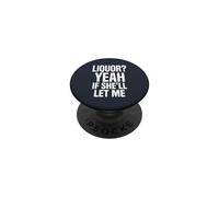 Liquor Yeah If She'll Let Me Funny Adult Humor Meme Tee 2 PopSockets Adhesive PopGrip