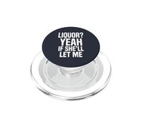 Liquor Yeah If She'll Let Me Funny Adult Humor Meme Tee 2 PopSockets PopGrip for MagSafe