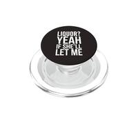 Liquor Yeah If She'll Let Me Funny Adult Humor Meme Tee 3 PopSockets PopGrip for MagSafe