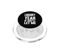 Liquor Yeah If She'll Let Me Funny Adult Humor Meme Tee 4 PopSockets PopGrip for MagSafe