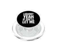 Liquor Yeah If She'll Let Me Funny Adult Humor Meme Tee 5 PopSockets PopGrip for MagSafe