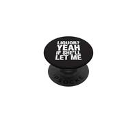 Liquor Yeah If She'll Let Me Funny Adult Humor Meme Tee 6 PopSockets Adhesive PopGrip