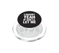 Liquor Yeah If She'll Let Me Funny Adult Humor Meme Tee 6 PopSockets PopGrip for MagSafe