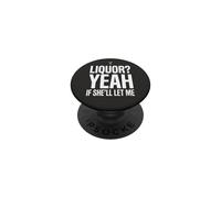 Liquor Yeah If She'll Let Me Funny Adult Humor Meme Tee 7 PopSockets Adhesive PopGrip