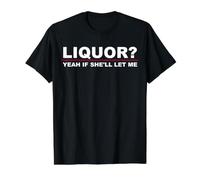 Liquor? Yeah IF She'll LET ME Value Graphic T-Shirt, Men, Black, L