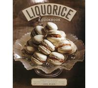 Liquorice: A Cookbook: From sticks to syrup: delicious sweet and savoury recipes