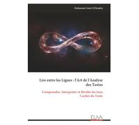 Lire entre les Lignes : l'Art de l'Analyse des Textes: Comprendre, Interpréter et Révéler les Sens Cachés du Texte