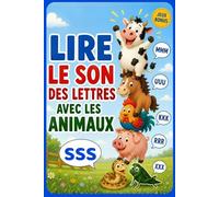 Lire le son des lettres avec les animaux: Préparer la lecture au CP - Inspiré méthode Céline Alvarez - Niveau maternelle (petit, moyenne, grande section)
