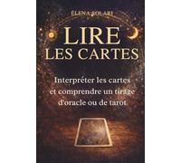 LIRE LES CARTES : Interpréter les cartes et comprendre un tirage d'oracle ou de tarot: Guide pour débutant et passionné de cartomancie, jeu divinatoire