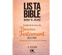 LIS TA BIBLE EN 1 AN: Guide de lecture du nouveau Testament + 70 questions que les chrétiens se posent (Etudes bibliques et prière)