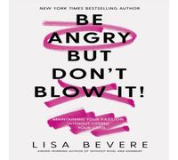 Lisa Bevere The Be Angry, But Don't Blow It: Maintaining Your Passion Without Lisa Bevere Multicolor