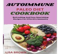 Lisa Brown AUTOIMMUNE PALEO DIET COOKBOOK: Refreshing & Easy Nourishing Lisa Brown Multicolor
