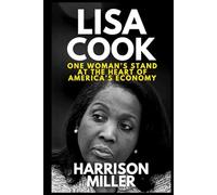 Lisa Cook: One Woman’s Stand at the Heart of America’s Economy: How a Resilient Economist Challenged Politics, Defended the Fed, and Shaped the Future ... Political World: Power & Leadership Profile)