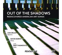 Lisa Delan; Kevin Korth; Matt Haimovitz - Out Of The Shadows - Rediscovered American Art Songs