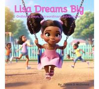 Lisa Dreams Big: Ordinary Days, Extraordinary Adventures