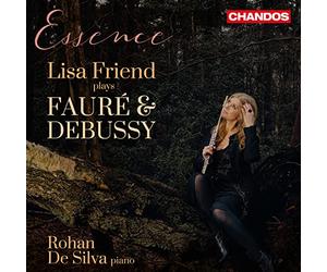 Lisa Friend/ Rohan De Silva - Gabriel Fauré, Claude Debussy: Essence - Lisa Friend plays Fauré and Debussy