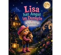 Lisa hat Angst im Dunkeln: Eine liebevolle Bilderbuchgeschichte über Mut, Fantasie und die Angst vor der Dunkelheit