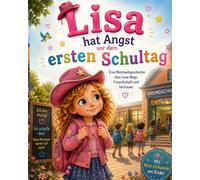 Lisa hat Angst vor dem ersten Schultag: Eine Mutmachgeschichte über neue Wege, Freundschaft und Vertrauen.