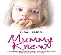 Lisa James Mummy Knew: A terrifying step-father. A mother who refused to Lisa James Multicolor