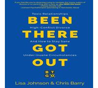 Lisa Johnson Been There Got Out: Toxic Relationships, High Conflict Divorce Lisa Johnson Multicolor