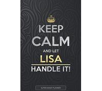 Lisa: Keep Calm And Let Lisa Handle It - Lisa Name Custom Gift Planner Calendar Notebook Journal