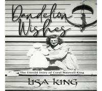 Lisa King Dandelion Wishes : The Untold Story of Coral Maxwell-King Lisa King Multicolor