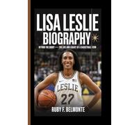 LISA LESLIE BIOGRAPHY: Beyond the Court - The Life and Legacy of a Basketball Icon