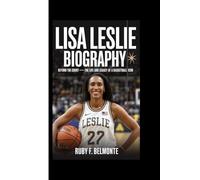 LISA LESLIE BIOGRAPHY: Beyond the Court - The Life and Legacy of a Basketball Icon