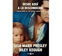 Lisa Marie Presley. Desde Aquí a Lo Desconocido / From Here to the Great Unknown: Memoir
